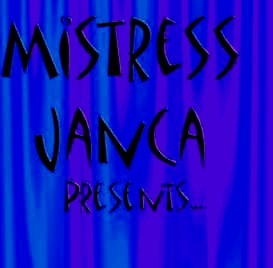 Mistress Janca Presents